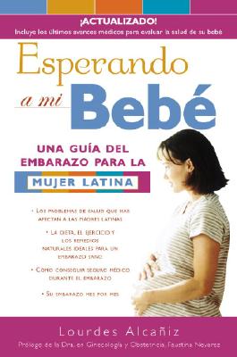 Esperando a Mi Beb? / Waiting for Bebe: Una Gu?a del Embarazo Para La Mujer Latina - Alcaiz, Lourdes