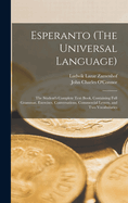 Esperanto (The Universal Language): The Student's Complete Text Book, Containing Full Grammar, Exercises, Conversations, Commercial Letters, and Two Vocabularies