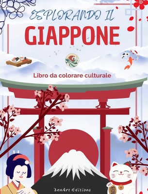 Esplorando il Giappone - Libro da colorare culturale - Disegni creativi classici e contemporanei di simboli giapponesi: Il Giappone antico e moderno si fondono in uno straordinario libro da colorare - Editions, Zenart