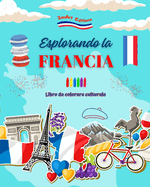 Esplorando la Francia - Libro da colorare culturale - Disegni creativi di simboli francesi: Le icone della cultura francese si mescolano in un fantastico libro da colorare