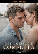 Esposizione Completa: Romanzo Erotico Romantico con Scene di Sesso e di Suspense. Volume 1