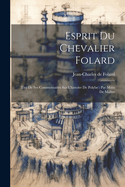 Esprit Du Chevalier Folard: Tir De Ses Commentaires Sur L'histoire De Polybe: Par Main De Matre