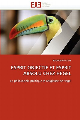 Esprit Objectif Et Esprit Absolu Chez Hegel - Seye-B