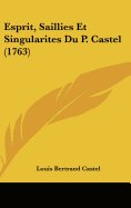 Esprit, Saillies Et Singularites Du P. Castel (1763)