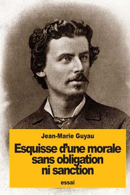 Esquisse d'une morale sans obligation ni sanction - Guyau, Jean-Marie