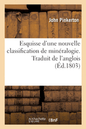 Esquisse d'une nouvelle classification de min?ralogie. Traduit de l'anglois