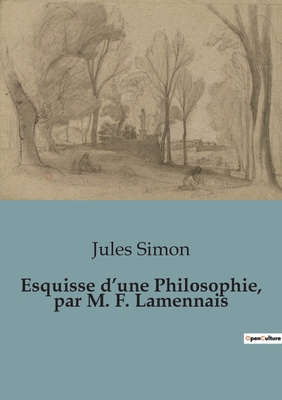 Esquisse d'une Philosophie, par M. F. Lamennais - Simon, Jules