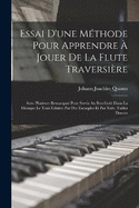 Essai D'une Mthode Pour Apprendre  Jouer De La Flute Traversire: Avec Plusieurs Remarques Pour Servir Au Bon Got Dans La Musique Le Tout clairci Par Des Exemples Et Par Xxiv. Tailles Douces