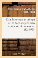 Essai Historique Et Critique Sur Le Duel, d'Apr?s Notre L?gislation Et Nos Moeurs