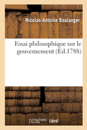 Essai Philosophique Sur Le Gouvernement, O l'On Prouve l'Influence de la Religion Sur La Politique