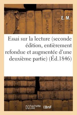 Essai Sur La Lecture Seconde Edition, Entierement Refondue Et Augmentee D'Une Deuxieme Partie - E M