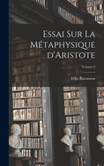 Essai Sur La M?taphysique d'Aristote; Volume 2