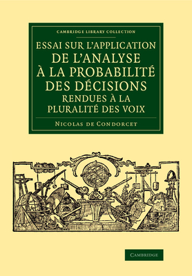 Essai sur l'application de l'analyse a la probabilite des decisions rendues a la pluralite des voix - Condorcet, Nicolas de