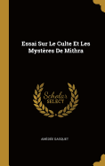 Essai Sur Le Culte Et Les Mystres De Mithra