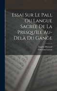 Essai Sur Le Pali, Ou Langue Sacre De La Presqu'le Au-del Du Gange