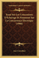 Essai Sur Les Concessions D'Eclairage Et Notament Sur La Concurrence Electrique (1900)