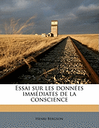 Essai Sur Les Donnees Immediates de La Conscience