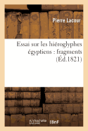 Essai Sur Les Hi?roglyphes ?gyptiens: Fragmens