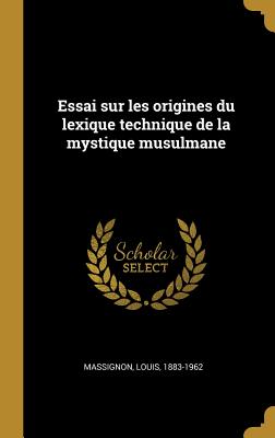 Essai Sur Les Origines Du Lexique Technique de La Mystique Musulmane - Massignon, Louis