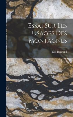 Essai Sur Les Usages Des Montagnes - Bertrand, Elie