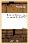 Essai Sur l'Histoire de la Societ Civile. Volume 1