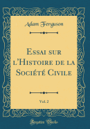 Essai Sur L'Histoire de La Societe Civile, Vol. 2 (Classic Reprint)