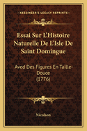 Essai Sur L'Histoire Naturelle De L'Isle De Saint Domingue: Aved Des Figures En Taille-Douce (1776)