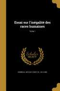 Essai Sur L'Inegalite Des Races Humaines; Tome 1