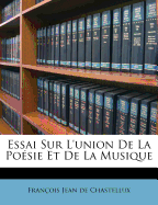 Essai Sur L'Union de La Po Sie Et de La Musique