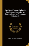 Essai Sur L'Usage, L'Abus Et Les Inconveniens de La Torture Dans La Procedure Criminelle