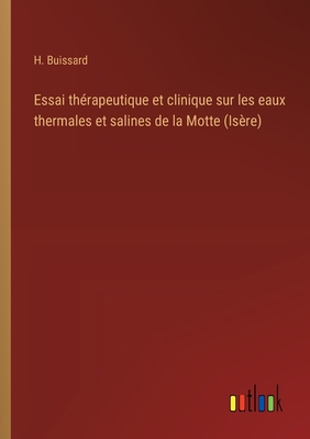 Essai th?rapeutique et clinique sur les eaux thermales et salines de la Motte (Is?re) - Buissard, H