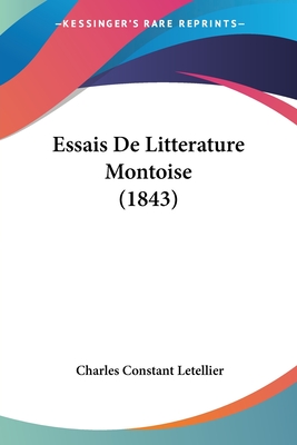 Essais De Litterature Montoise (1843) - Letellier, Charles Constant