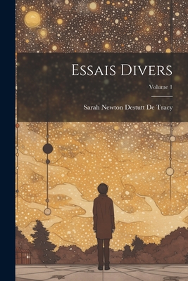 Essais Divers; Volume 1 - De Tracy, Sarah Newton Destutt