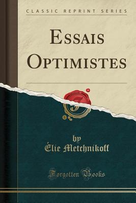 Essais Optimistes (Classic Reprint) - Metchnikoff, Elie