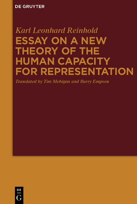 Essay on a New Theory of the Human Capacity for Representation - Reinhold, Karl Leonhard, and Mehigan, Tim (Translated by), and Empson, Barry (Translated by)