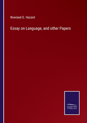 Essay on Language, and other Papers - Hazard, Rowland G