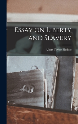 Essay on Liberty and Slavery - Bledsoe, Albert Taylor 1809-1877 (Creator)