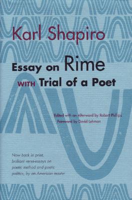 Essay on Rime: With Trial of a Poet - Shapiro, Karl, and Phillips, Robert Schaeffer (Editor)