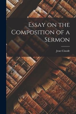 Essay on the Composition of a Sermon - Claude, Jean