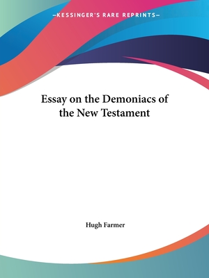 Essay on the Demoniacs of the New Testament - Farmer, Hugh