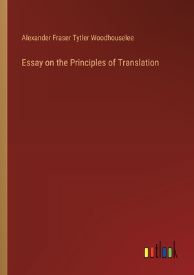 Essay on the Principles of Translation - Woodhouselee, Alexander Fraser Tytler