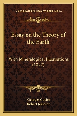 Essay on the Theory of the Earth: With Mineralogical Illustrations (1822) - Cuvier, Georges Baron, and Jameson, Robert (Illustrator)