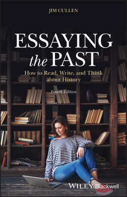 Essaying the Past: How to Read, Write, and Think about History - Cullen, Jim