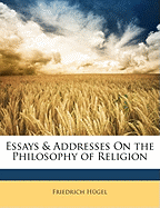 Essays & addresses on the philosophy of religion