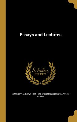 Essays and Lectures - O'Malley, Andrew 1863-1921 (Creator), and Harris, William Richard 1847-1923