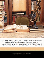 Essays and Observations On Natural History, Anatomy, Physiology, Psychology, and Geology; Volume 2