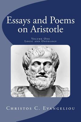 Essays and Poems on Aristotle: Volume One: Logic and Ontology - Evangeliou, Christos C