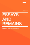 Essays and Remains; Volume 1