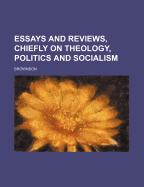 Essays and Reviews, Chiefly on Theology, Politics and Socialism