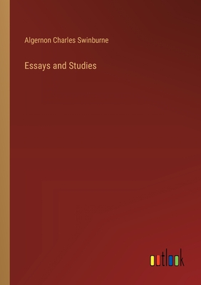 Essays and Studies - Swinburne, Algernon Charles